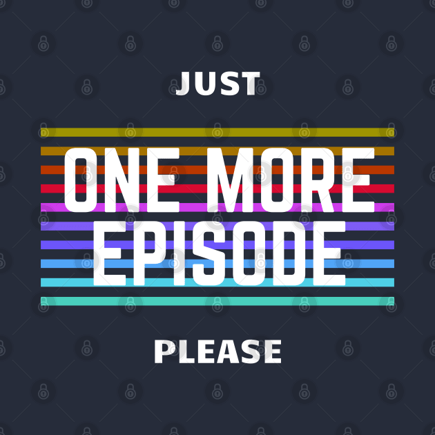 One more Episode Series junkie TV Pop Culture by Arpi Design Studio