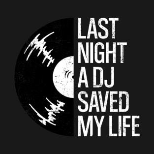 last night a dj saved my life T-Shirt