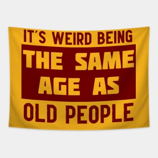 It's Weird Being The Same Age As Old People Tapestry