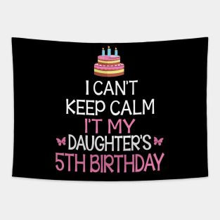 I Can't Keep Calm It's My Daughter's 5th Birthday Happy Father Mother Daddy Mommy Mama Tapestry