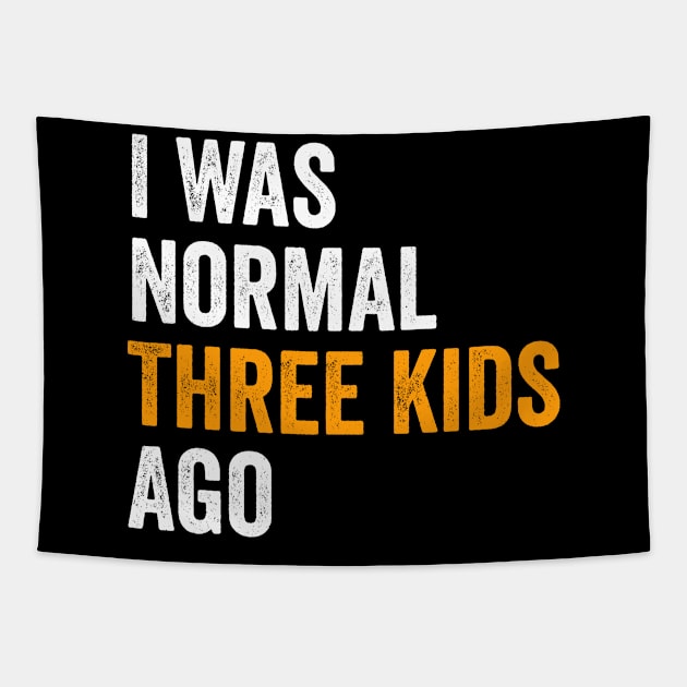 I Was Normal Three Kids Ago - Funny Mom Gift Tapestry by Sarjonello