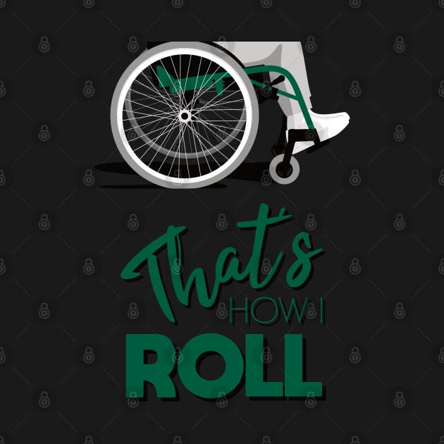 Manual Wheelchair | That’s How I Roll Typography - Green & Grey (Dark Background) by Ladyface Creations