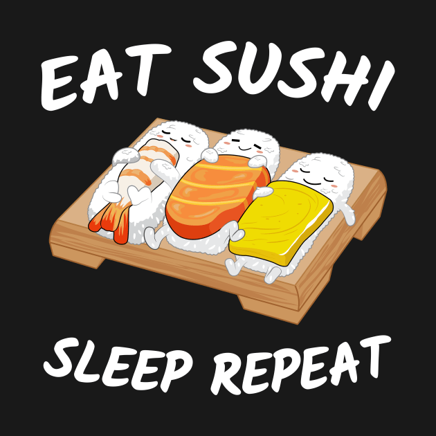 Eat Sushi sleep repeat Gift sushi lover Funny Japanese food by ELFEINHALB