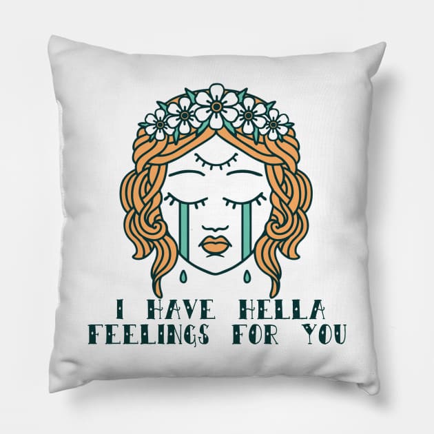 I Have Hella Feelings For You Pillow by frickinferal