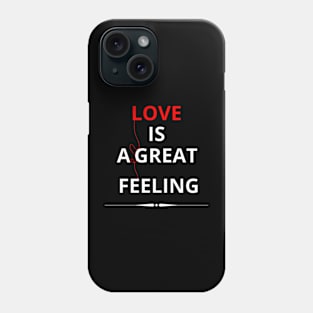 LOVE IS A GREAT FEELING Phone Case