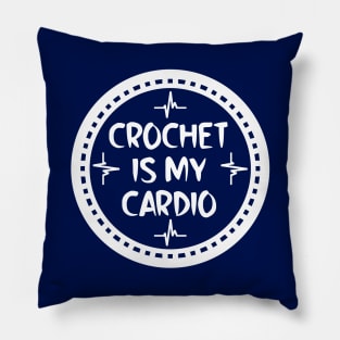 Crochet Is My Cardio Pillow