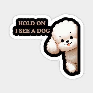 Hold On I See a Dog Poodle Lover Magnet