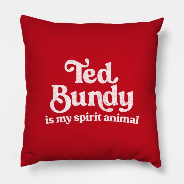 Ted Bundy Is My Spirit Animal / True Crime Fan Gift Pillow by DankFutura