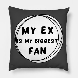 My ex is my biggest fan Pillow