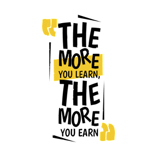 The More You Learn,The More You Earn / WHİTE T-Shirt