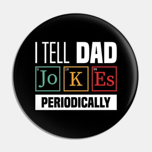 I Tell Dad Jokes Periodically - Funny Dad Jokes, Father's Day Pin