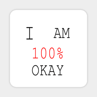 I AM 100% OKAY (WHITE BACKGROUND) Magnet