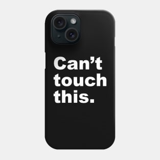 Can't Touch This Phone Case