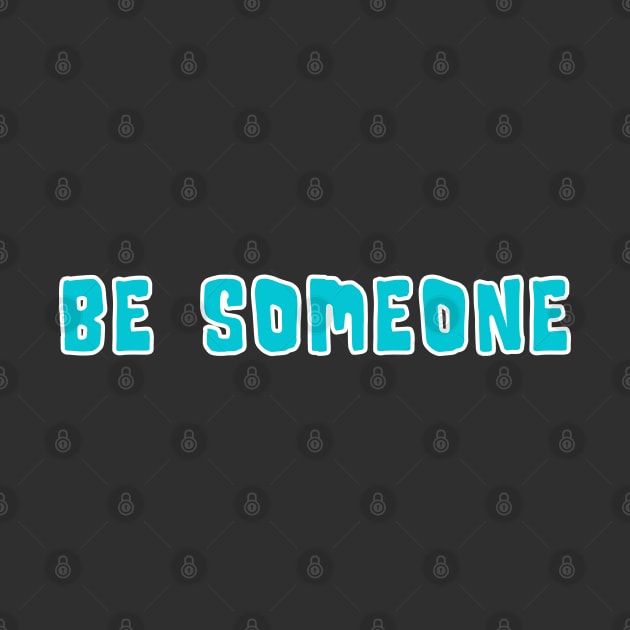 H-Town Wisdom: Be Someone (famous Houston TX graffiti in light blue with white outline) by Ofeefee