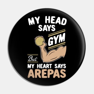 My Head Says Gym But My Heart Says Arepas Pin