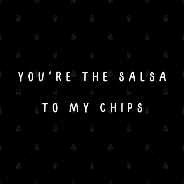 You're the salsa to my chips.  Valentine, Couple by Project Charlie