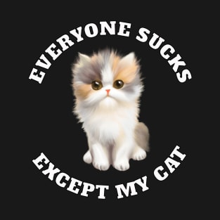 Everyone sucks except my cat T-Shirt