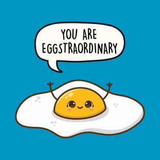 You are Eggstraordinary T-Shirt