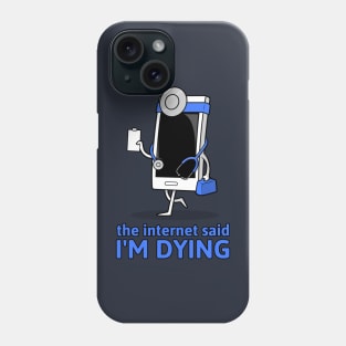 The Internet Said I'm Dying Phone Case