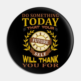 Do something today that your future sel will thank you for Pin