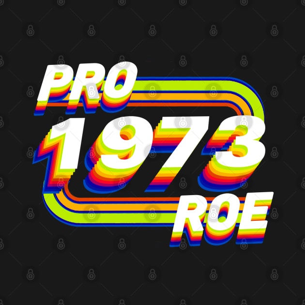 Pro Roe Since 1973 Retro by Luna Lovers