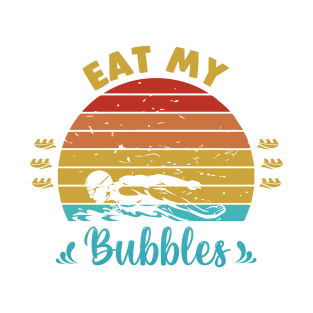 Eat my bubbles T-Shirt