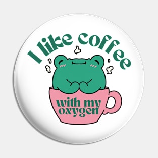 I Like Coffee With My Oxygen Pin