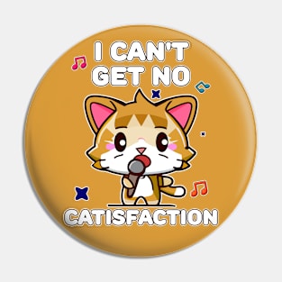 I Can't Get No Catisfaction Funny Cat Pin