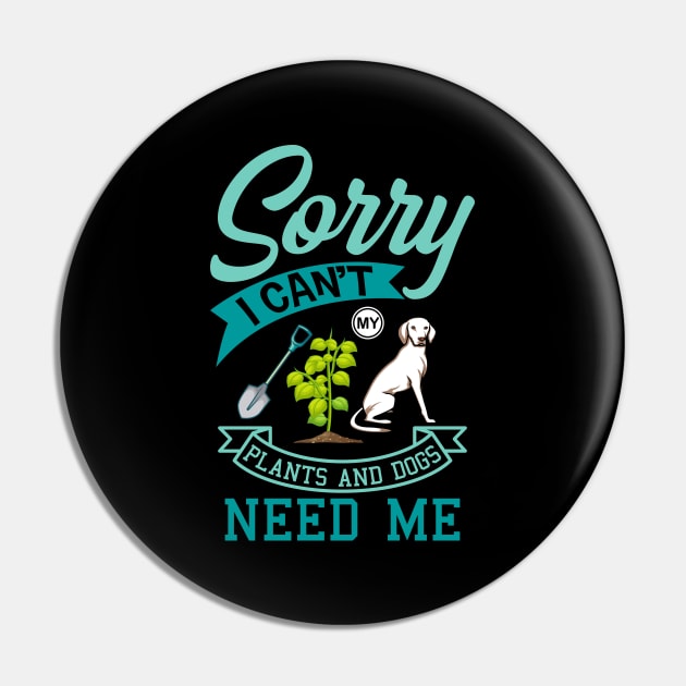 Plants And Dogs Need Me Garden Dog Gift Pin by Delightful Designs