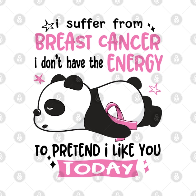 I Suffer From Breast Cancer I Don't Have The Energy To Pretend I Like You Today by ThePassion99