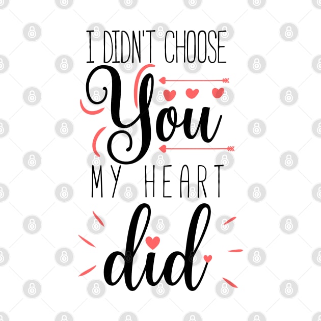 I didn't choose you my heart did a cute quote design for valentines day by Yarafantasyart