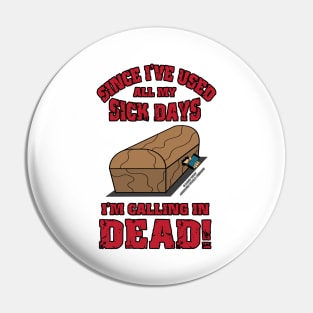 I'm Calling In Dead Funny Inspirational Novelty Gift Pin