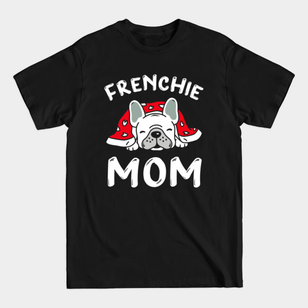 Discover Frenchie Mom Mama French Bulldog Lover - Frenchie Mom - T-Shirt