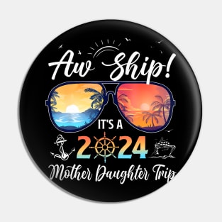Aw Ship Its A Mother Daughter Trip 2024 Summer Vacation Pin