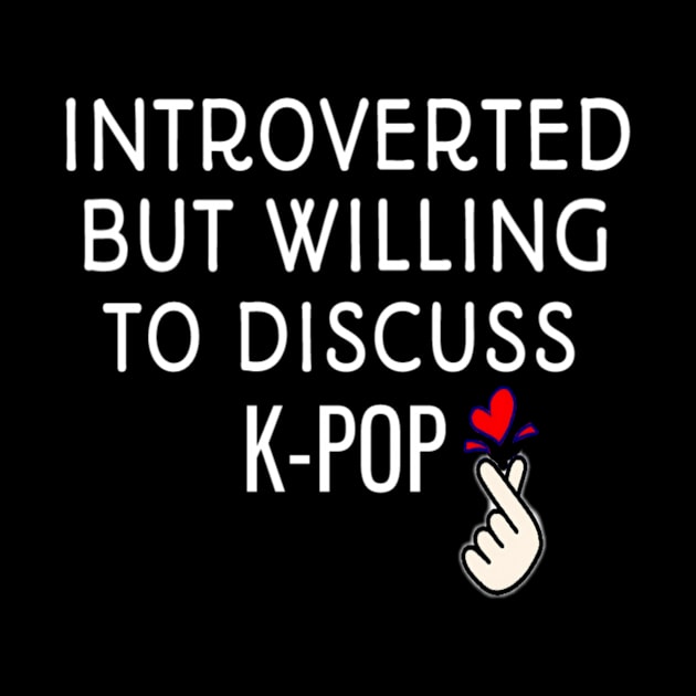 Introverted But Willing To Discuss K-POP Introvert Gift For kpop fan by First look