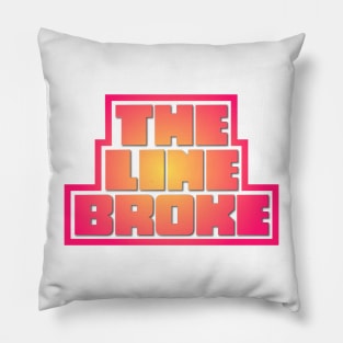 The line broke Pillow