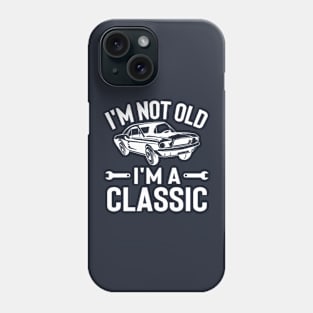 I'm Not Old I'm a Classic Phone Case