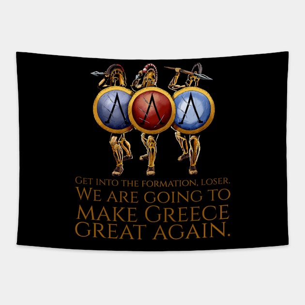 Get into the formation, loser. We are going to make Greece great again. - Ancient Greek Spartan Hoplites Tapestry by Styr Designs