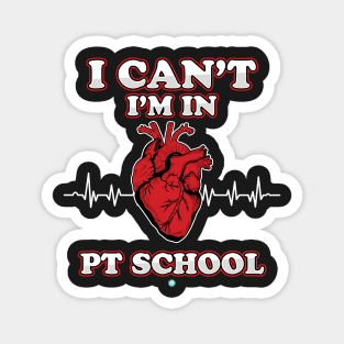 i Cant iam in PT School - Funny Student Gift Magnet