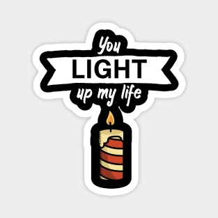 You light up my life Magnet