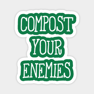 Compost Your Enemies Magnet