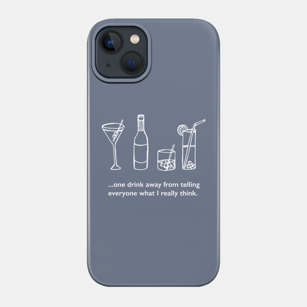 One Drink Away - Drinking - Phone Case