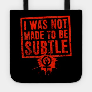 I Was Not Made To Be Subtle Feminist Activism Tote