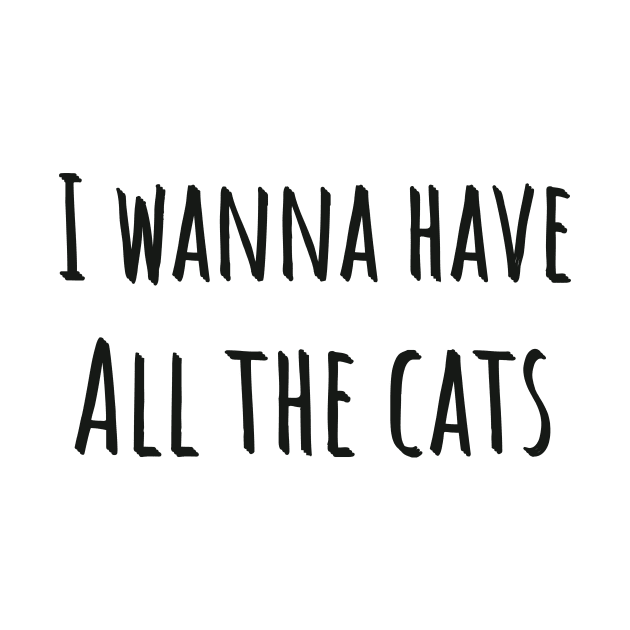 I Wanna Have All The Cats by twentysevendstudio