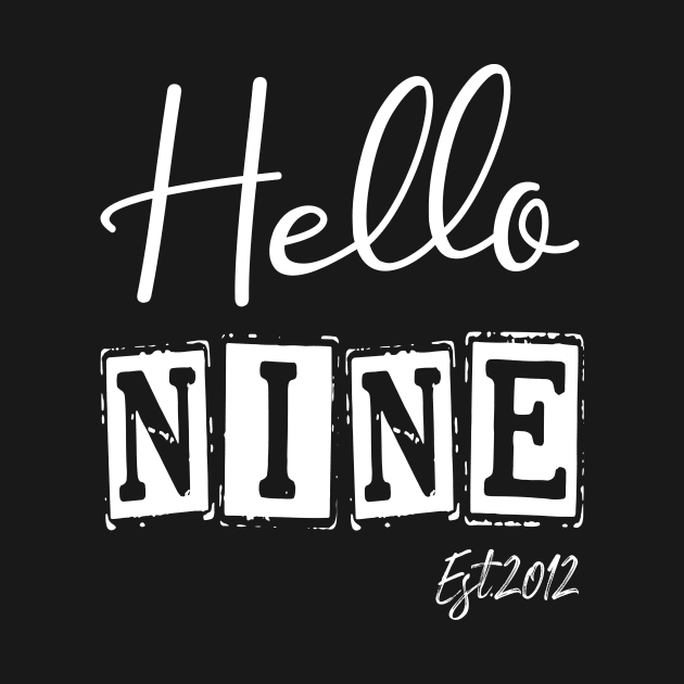 Hello Nine Est.2012 9th Funny Birthday by shopcherroukia