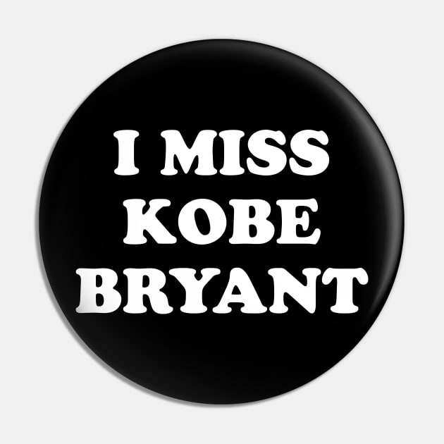 I Miss Kobe bryant Pin by kindacoolbutnotreally