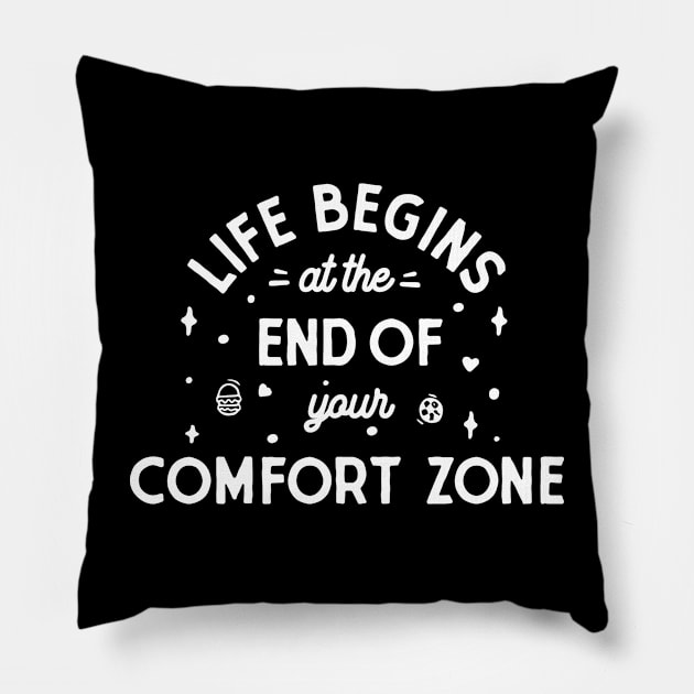 Life begins at the end of your comfort zone Pillow by Vectographers