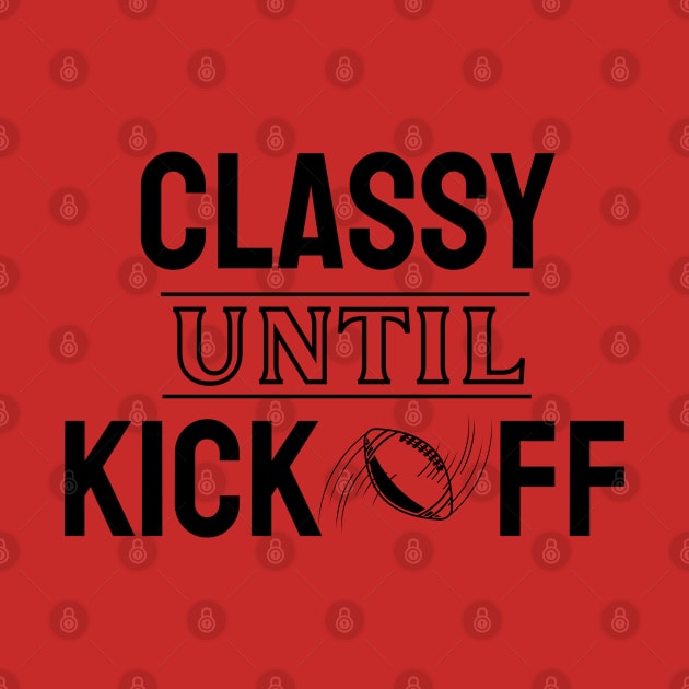 Classy Until Kickoff American Football by EACreaTeeve