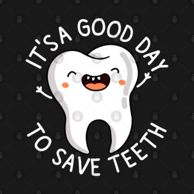 Dental Assistant | Dentist Hygienist | It's a Good Day to Save Teeth by GreenCraft