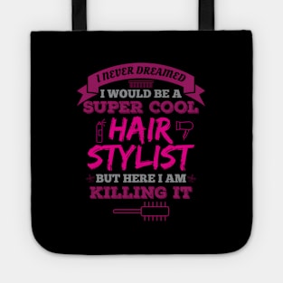 I Never Dreamed I Would Be A Super Hairstylist Tote